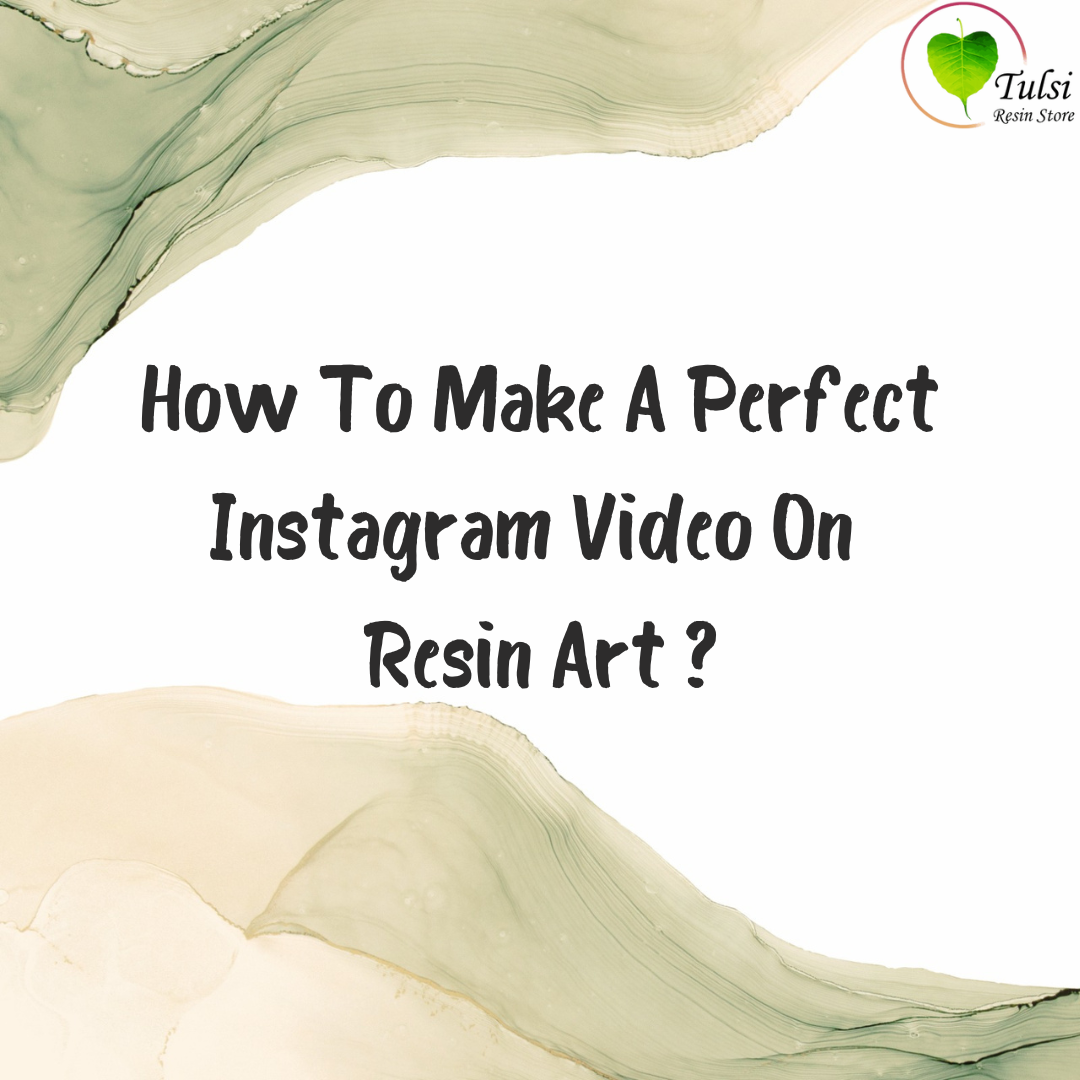 How To Make A Perfect Instagram Video On Resin Art ?