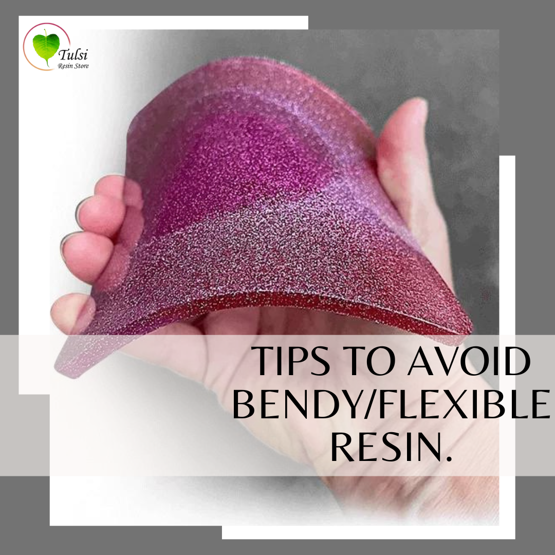 Tips to avoid Bendy/Flexible Resin